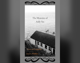 The Mysteries of Addy Sea   - A solo game where you play as a paranormal investigator staying 13 nights at a haunted bed and breakfast. 