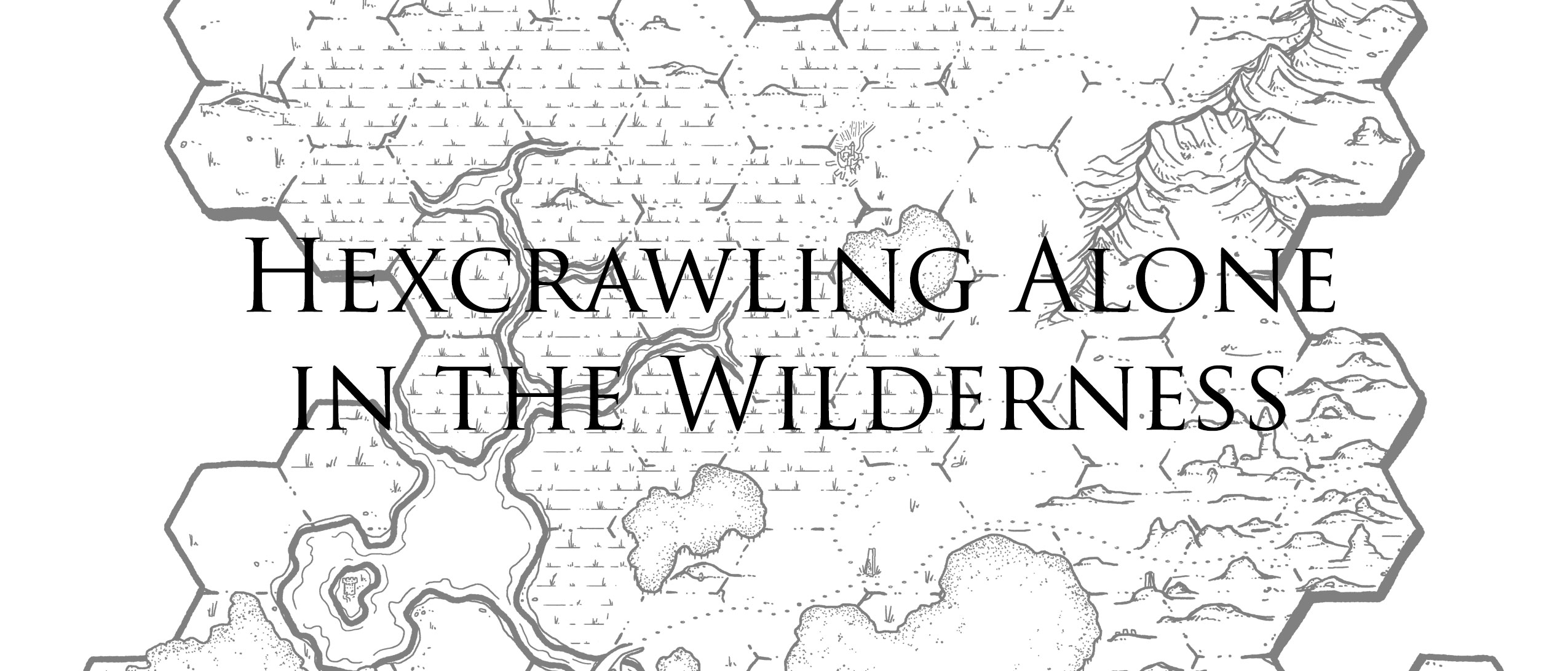 Hexcrawling Alone in the Wilderness