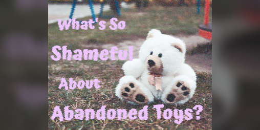 Cover image for What's So Shameful About Abandoned Toys?