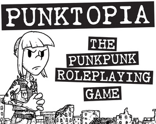 Punktopia: The Punkpunk Role-Playing Game   - A punk AF tabletop role-playing game 