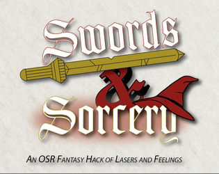 Swords & Sorcery   - An OSR Fantasy Hack of Lasers and Feelings 