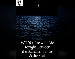 Will You Lie with Me Tonight Between the Standing Stones & the Sea?   - A queer little “What’s So Cool...” game for just two players 