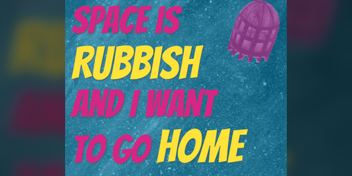 Cover image for Space is Rubbish and I Want to Go Home