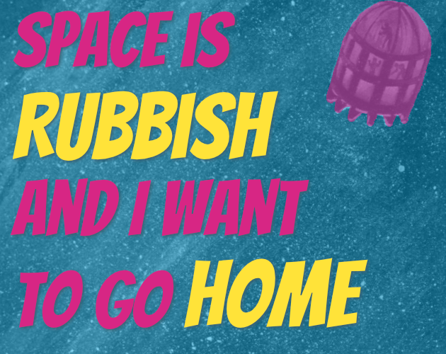 Cover image for Space is Rubbish and I Want to Go Home