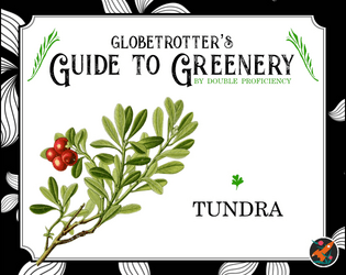 Globetrotter's Guide to Greenery: Tundra   - A system-agnostic guide to plants of the tundra, complete with descriptions for all five senses 