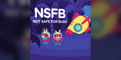 Cover image for NSFB: Not Safe For Bugs!