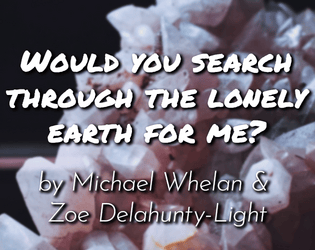 Would you search through the lonely earth for me?  