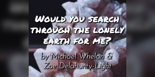 Cover image for Would you search through the lonely earth for me?