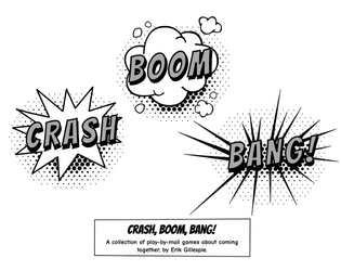 Crash, Boom, Bang!   - A collection of play-by-mail games about coming together 