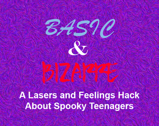 Basic and Bizarre   - A Lasers & Feelings Hack About Spooky Teenagers 