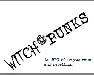 WitchPunks RPG   - An RPG of Empowerment and Rebellion 