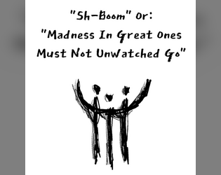 "Sh-Boom" Or: "Madness In Great Ones Must Not Unwatched Go"   - A silly "What's So Cool About..." love letter to the Old Blood, and a warning that by the Gods you must Fear it. 