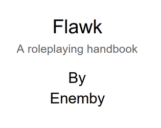 Flawk RPG   - RPG for making flawed diverse characters. 