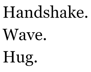 Handshake. Wave. Hug
