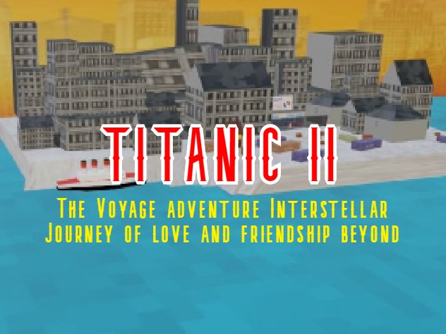 Titanic II: The Voyage Adventure Interstellar Journey Of Love And Friendship Beyond