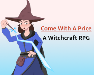 Come With A Price: A Witchcraft RPG   - A TTRPG about witchcraft, sacrifice, and deal-making for a coven of 2-4 players 