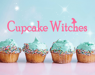 Cupcake Witches   - A role-playing game about witchcraft and cupcakes! 