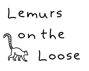 Lemurs on the Loose   - A humorous one-page game about lemurs trying to escape the zoo. 