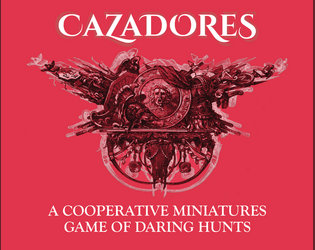 Cazadores   - A Cooperative Miniatures Game of Daring Hunts 