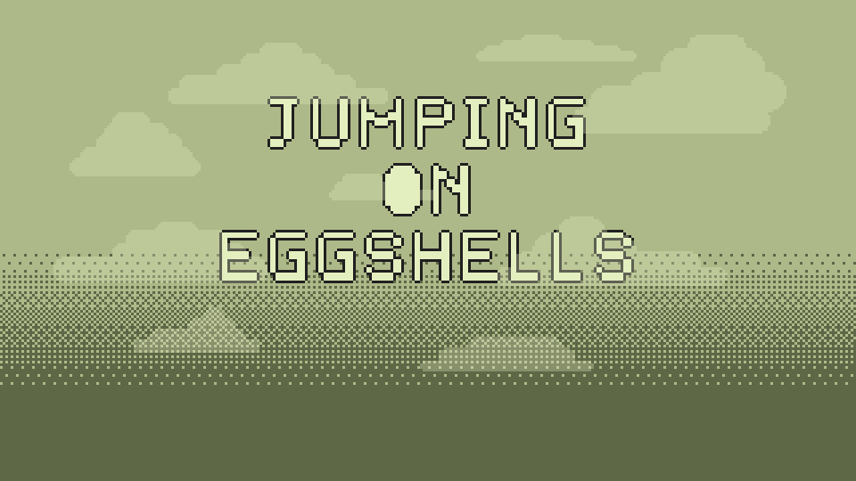 Jumping on Eggshells
