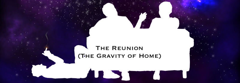 The Reunion (or, the Gravity of Home)