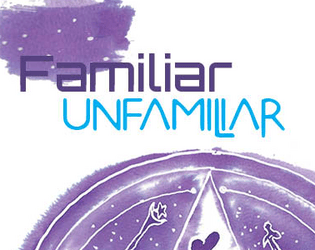Familiar Unfamiliar   - A ritual game about finding kindred spirits in deep space 