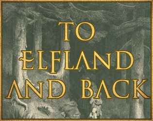 To Elfland & Back   - A Minimalist Fantasy Pen & Paper Game 
