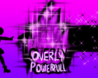 Overly Powerfull