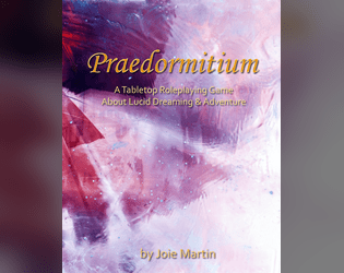 Praedormitium 2nd Edition Quickstart   - Adventure in the Realms of Dream using a tarot deck and narrative roleplaying system to shape the world around you. 