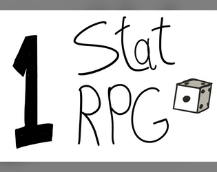1 stat RPG   - A tabletop role playing game with only one statistic 
