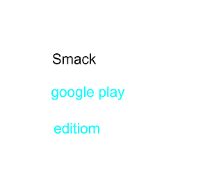 Smack google play edition