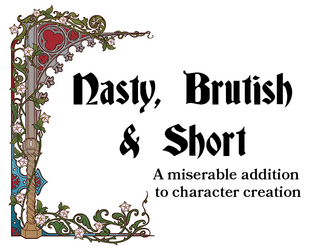 Nasty, Brutish & Short   - A miserably "realistic" addition to fantasy character creation. 