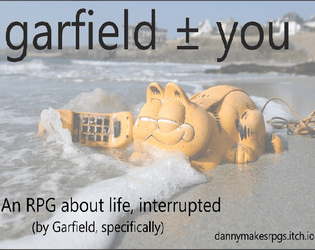 Garfield ± You   - A game of life interrupted. By Garfield, specifically. 