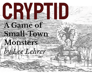 CRYPTID: A Game of Small Town Monsters   - A collaborative storytelling game about the things that live on the edge of town... 
