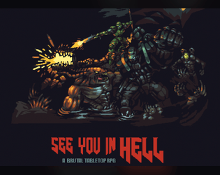 See You in Hell   - A brutal TTRPG about tough guys, who are stoping the infernal invasion. 