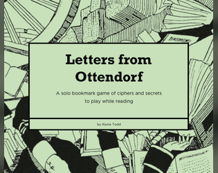 Letters from Ottendorf   - A solo game of ciphers and secrets to play while reading where your book is the key. 