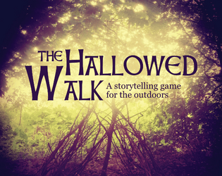 The Hallowed Walk   - A storytelling game for two to five players going for a walk in the outdoors. 