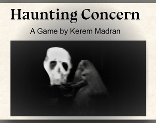 Haunting Concern   - Two-player storytelling game about overprotective ghosts. 