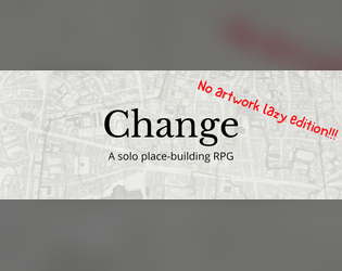 Change   - A solo place-building game without dice, cards or GMs 