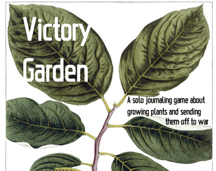 Victory Garden   - A solo journaling about growing plants and sending them off to war 