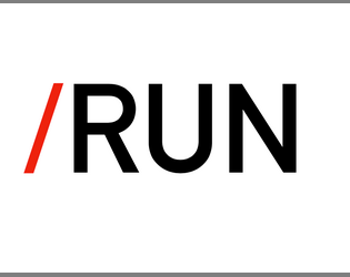 /RUN   - A one-page game of telling short (<10min) stories in a cyberpunk future. Currently in development. 