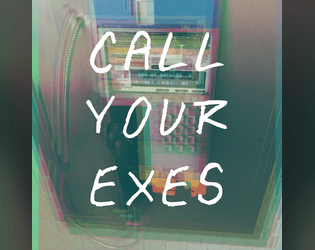 CALL YOUR EXES   - A solo rpg about speaking words into the past. 