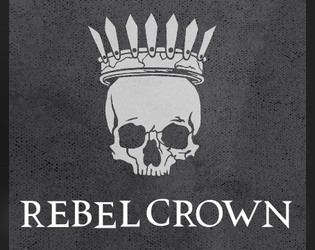 Rebel Crown   - A roleplaying game of courtly intrigue, feudal ambition, and perilous conflict 