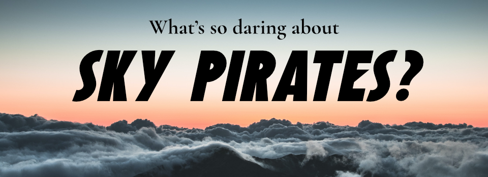 What's So Daring About Sky Pirates?