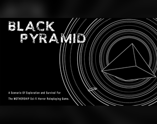 The Black Pyramid   - The Black Pyramid; an RPG Zine scenario for the game Mothership by Tuesday Knight Games. 