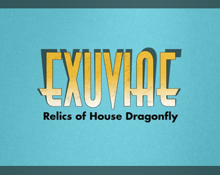 EXUVIAE: Relics of House Dragonfly   - Horror-noir one-shots with a pack of cards and no prep 