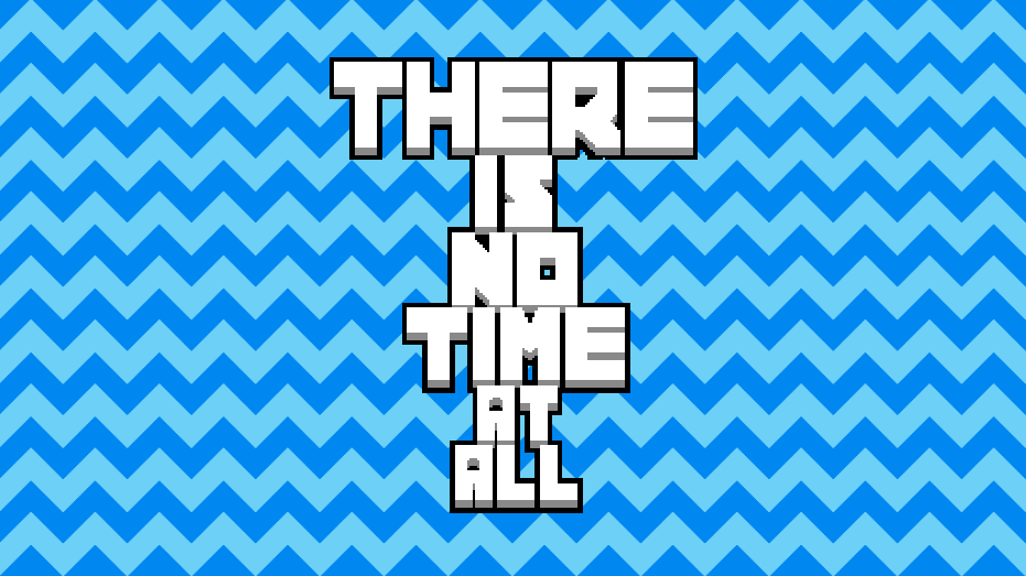 there is no time at all