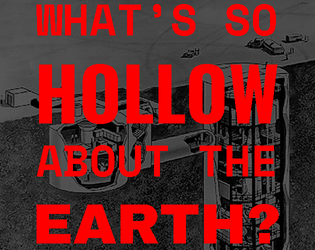 What's so Hollow about the Earth?   - a WSCA game about Monstrous Agents and Unearthing Secrets 