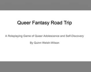 Queer Fantasy Road Trip   - A roleplaying game of queer adolescence and self-discovery 