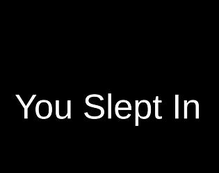 You Slept In...
